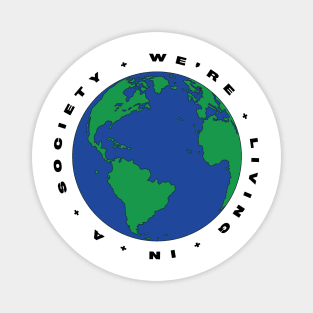 We're Living In A Society Magnet